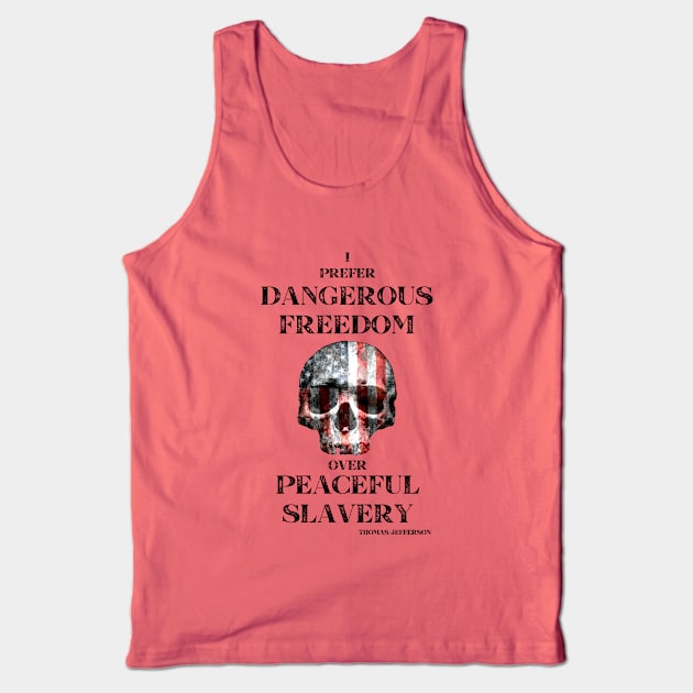 I Prefer Dangerous Freedom Over Peaceful Slavery Tank Top by BlackGrain